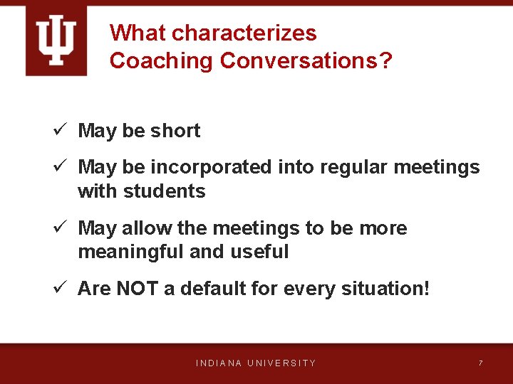 What characterizes Coaching Conversations? ü May be short ü May be incorporated into regular