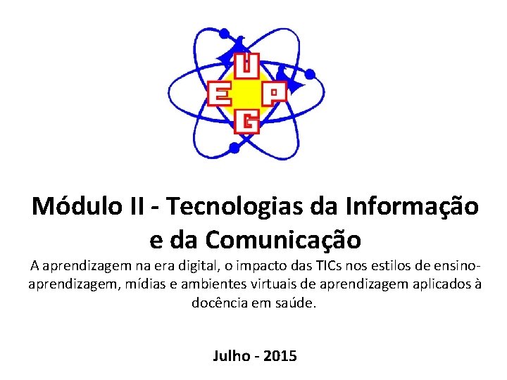 Módulo II - Tecnologias da Informação e da Comunicação A aprendizagem na era digital,