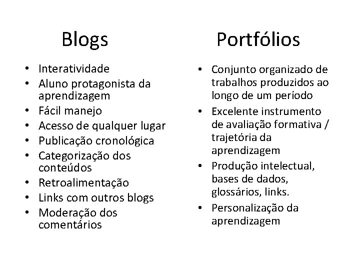 Blogs • Interatividade • Aluno protagonista da aprendizagem • Fácil manejo • Acesso de