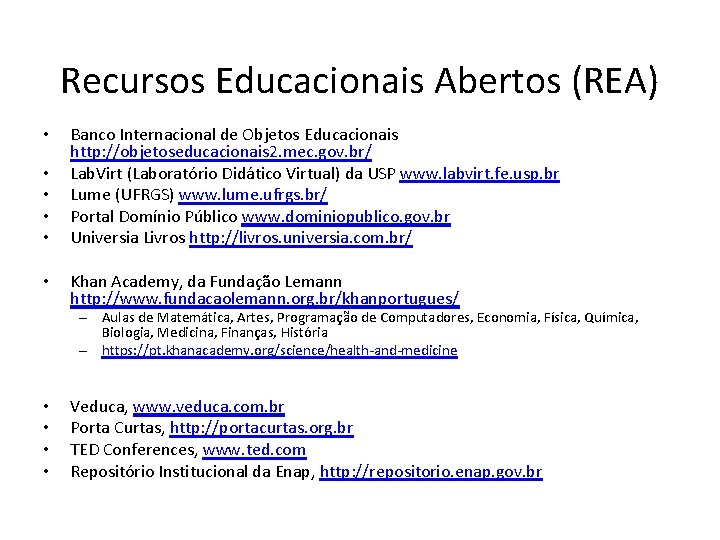 Recursos Educacionais Abertos (REA) • • • Banco Internacional de Objetos Educacionais http: //objetoseducacionais