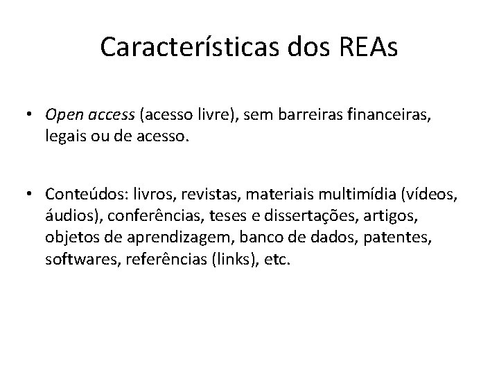Características dos REAs • Open access (acesso livre), sem barreiras financeiras, legais ou de