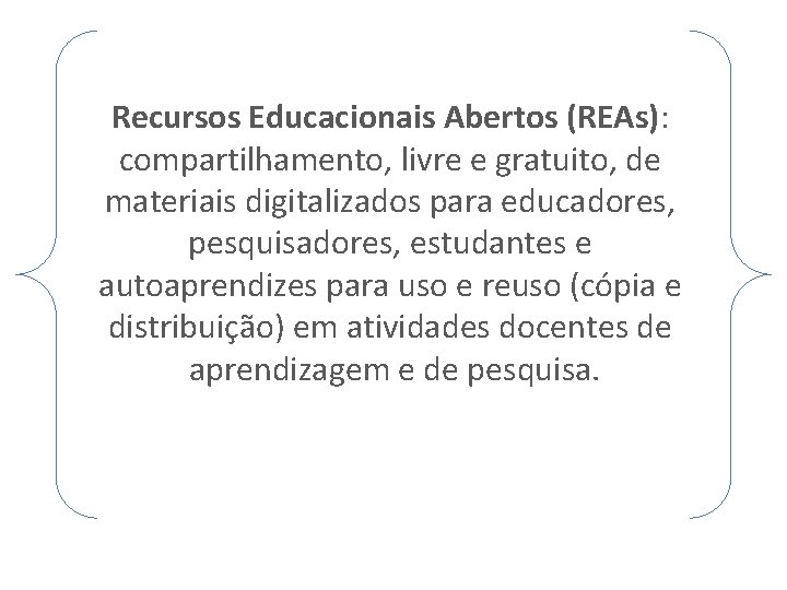 Recursos Educacionais Abertos (REAs): compartilhamento, livre e gratuito, de materiais digitalizados para educadores, pesquisadores,