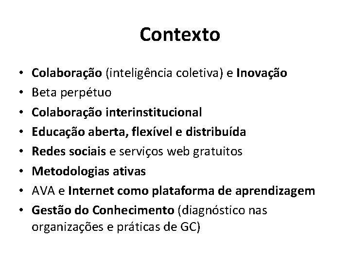 Contexto • • Colaboração (inteligência coletiva) e Inovação Beta perpétuo Colaboração interinstitucional Educação aberta,