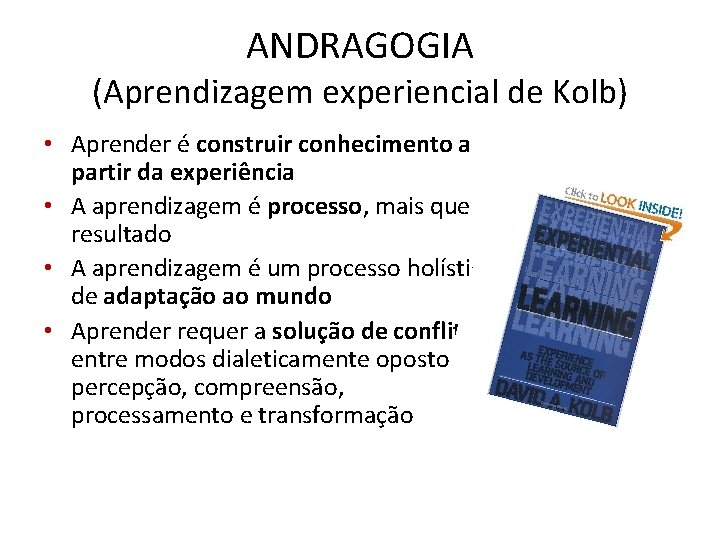 ANDRAGOGIA (Aprendizagem experiencial de Kolb) • Aprender é construir conhecimento a partir da experiência
