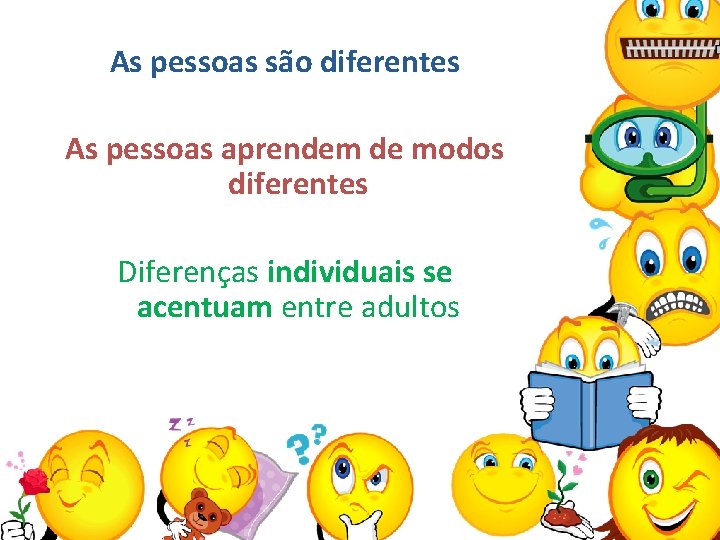 As pessoas são diferentes As pessoas aprendem de modos diferentes Diferenças individuais se acentuam