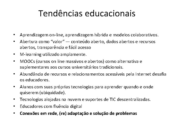 Tendências educacionais • Aprendizagem on-line, aprendizagem híbrida e modelos colaborativos. • Abertura como “valor”