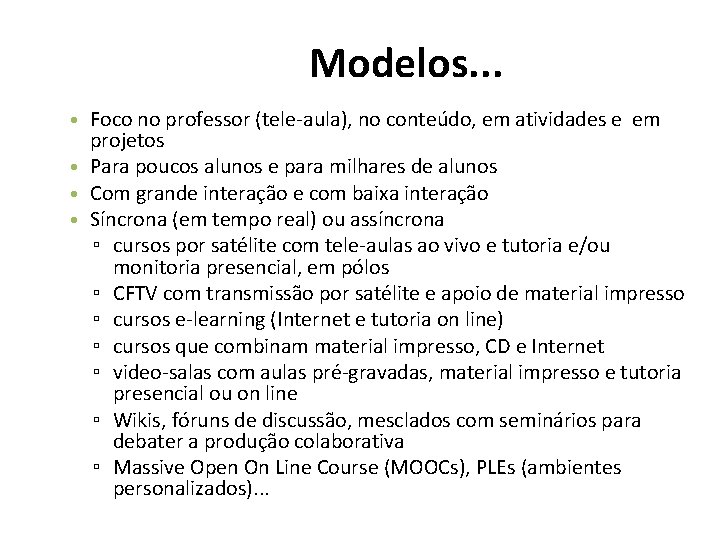 Modelos. . . • Foco no professor (tele-aula), no conteúdo, em atividades e em