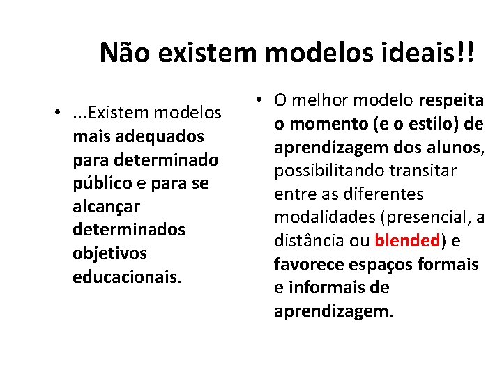 Não existem modelos ideais!! • . . . Existem modelos mais adequados para determinado