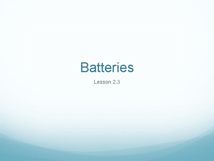 Batteries Lesson 2. 3 