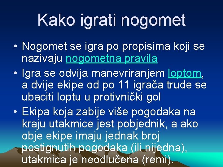 Kako igrati nogomet • Nogomet se igra po propisima koji se nazivaju nogometna pravila