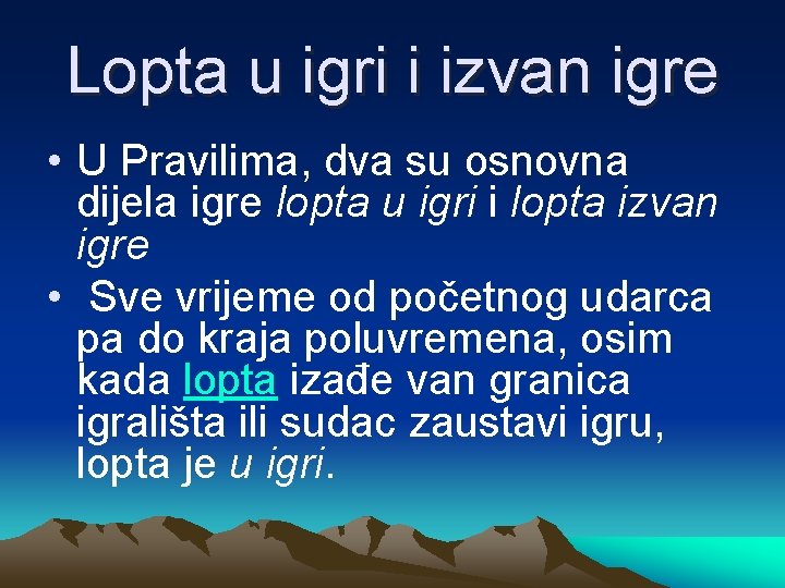 Lopta u igri i izvan igre • U Pravilima, dva su osnovna dijela igre