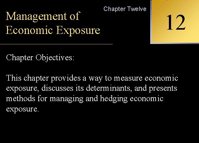 Management of Economic Exposure Chapter Twelve Chapter Objectives: 12 INTERNATIONAL FINANCIAL MANAGEMENT This chapter