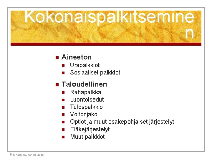 Kokonaispalkitsemine n n Aineeton n Taloudellinen n n n © Juhani Kauhanen 2016 Urapalkkiot