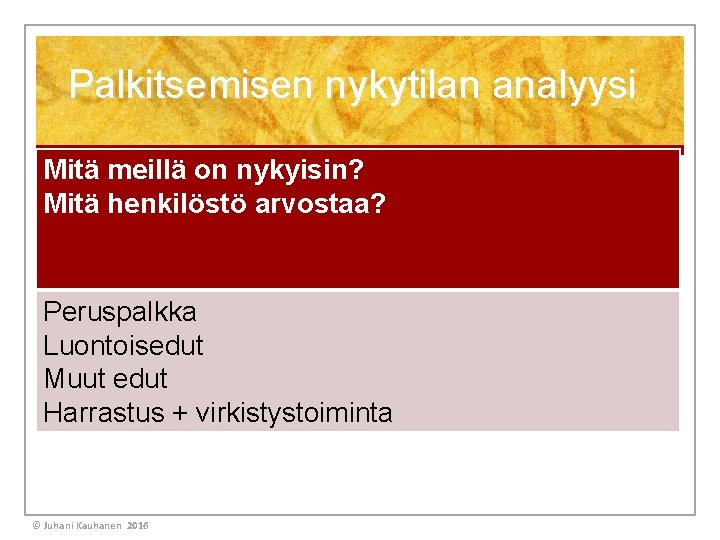 Palkitsemisen nykytilan analyysi Mitä meillä on nykyisin? Mitä henkilöstö arvostaa? Peruspalkka Luontoisedut Muut edut