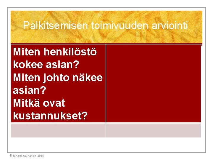 Palkitsemisen toimivuuden arviointi Miten henkilöstö kokee asian? Miten johto näkee asian? Mitkä ovat kustannukset?