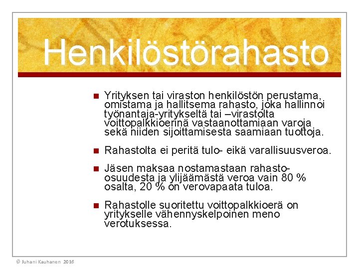 Henkilöstörahasto © Juhani Kauhanen 2016 n Yrityksen tai viraston henkilöstön perustama, omistama ja hallitsema