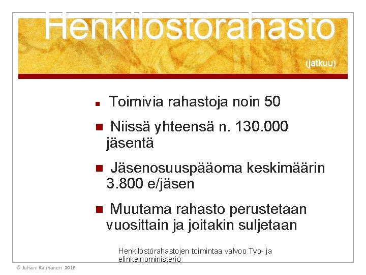 Henkilöstörahasto (jatkuu) n Toimivia rahastoja noin 50 n Niissä yhteensä n. 130. 000 jäsentä