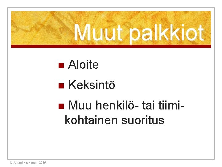 Muut palkkiot n Aloite n Keksintö Muu henkilö- tai tiimikohtainen suoritus n © Juhani