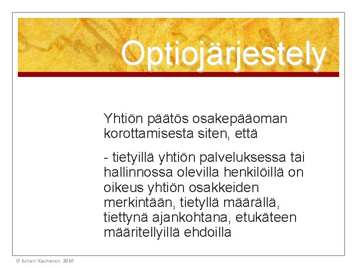 Optiojärjestely Yhtiön päätös osakepääoman korottamisesta siten, että - tietyillä yhtiön palveluksessa tai hallinnossa olevilla