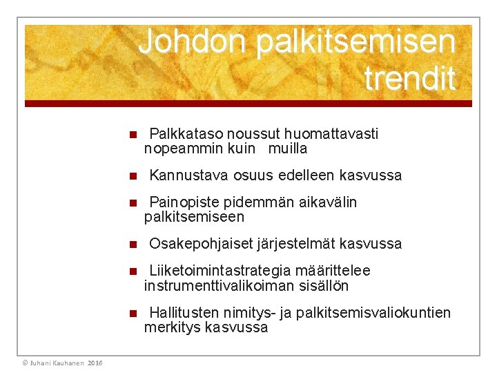 Johdon palkitsemisen trendit n n © Juhani Kauhanen 2016 Palkkataso noussut huomattavasti nopeammin kuin