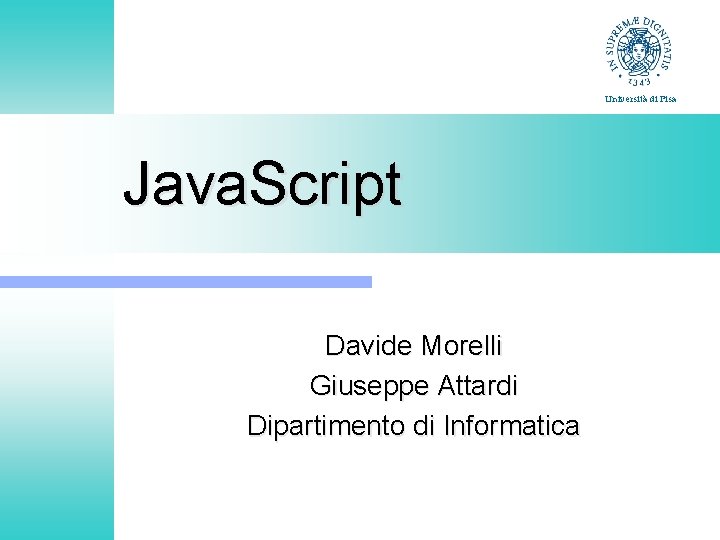 Università di Pisa Java. Script Davide Morelli Giuseppe Attardi Dipartimento di Informatica 