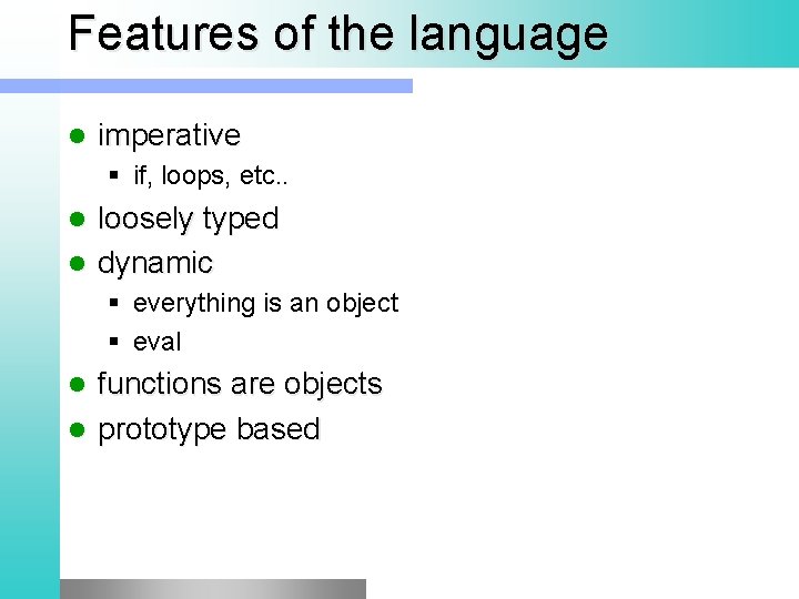 Features of the language l imperative § if, loops, etc. . loosely typed l