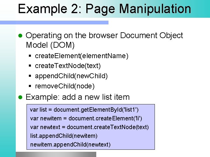 Example 2: Page Manipulation l Operating on the browser Document Object Model (DOM) §