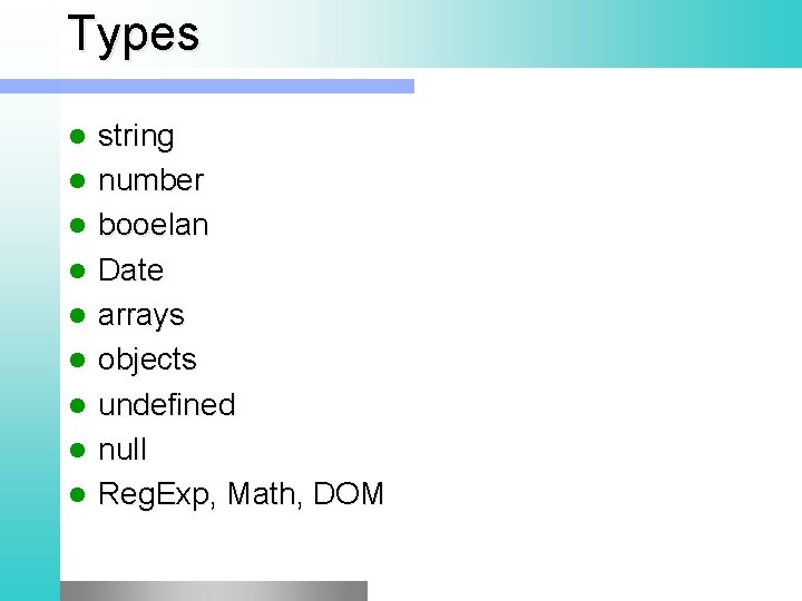 Types l l l l l string number booelan Date arrays objects undefined null