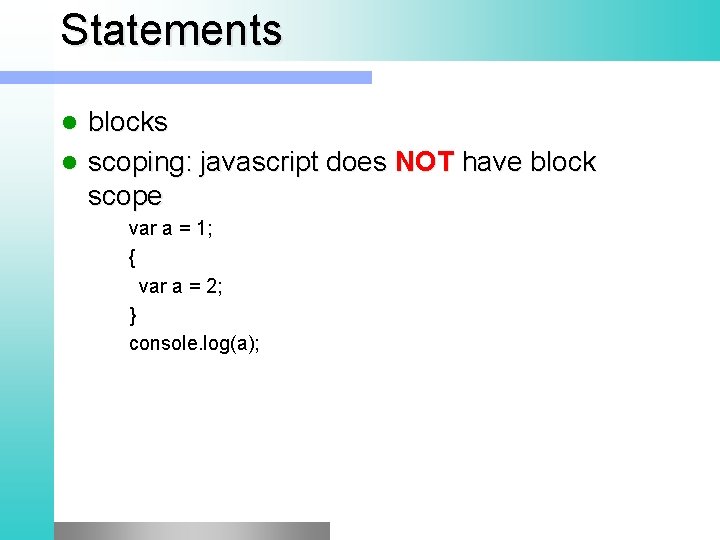 Statements blocks l scoping: javascript does NOT have block scope l var a =