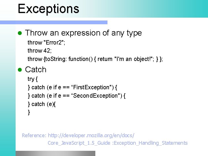 Exceptions l Throw an expression of any type throw "Error 2"; throw 42; throw