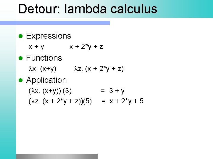 Detour: lambda calculus l Expressions x + y x + 2*y + z l