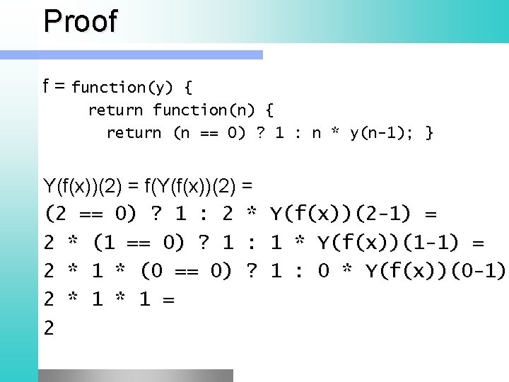 Proof f = function(y) { return function(n) { return (n == 0) ? 1