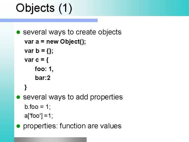 Objects (1) l several ways to create objects var a = new Object(); var