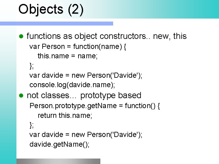 Objects (2) l functions as object constructors. . new, this var Person = function(name)