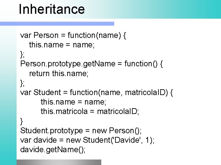 Inheritance var Person = function(name) { this. name = name; }; Person. prototype. get.