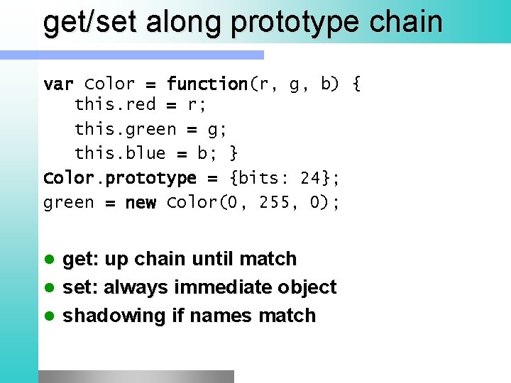 get/set along prototype chain var Color = function(r, g, b) { this. red =