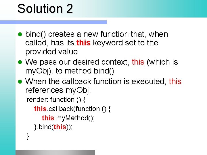 Solution 2 bind() creates a new function that, when called, has its this keyword