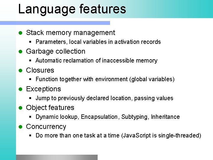 Language features l Stack memory management § Parameters, local variables in activation records l