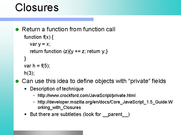 Closures l Return a function from function call function f(x) { var y =