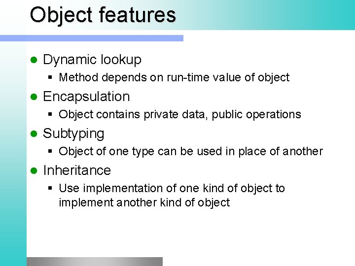 Object features l Dynamic lookup § Method depends on run-time value of object l