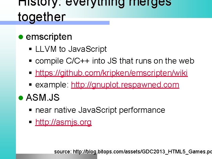 History: everything merges together l emscripten § § LLVM to Java. Script compile C/C++