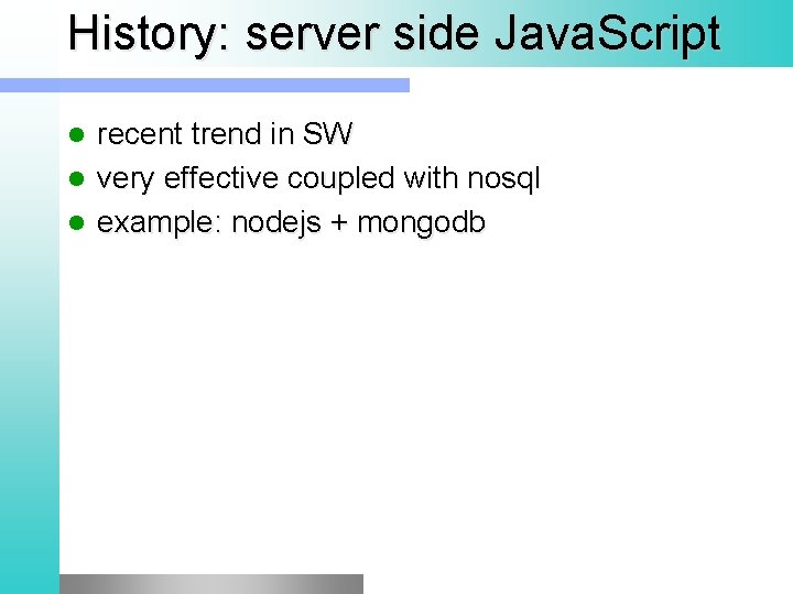 History: server side Java. Script recent trend in SW l very effective coupled with