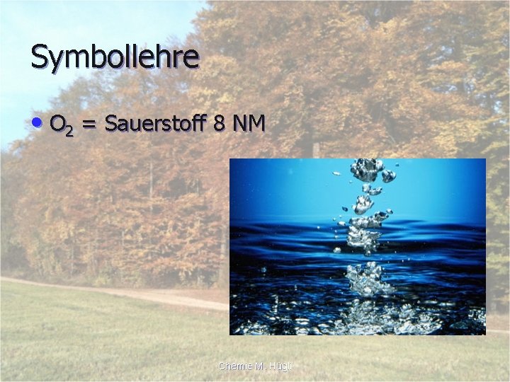 Symbollehre • O 2 = Sauerstoff 8 NM Chemie M. Hügli 