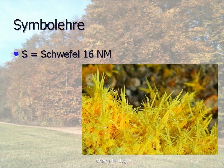 Symbolehre • S = Schwefel 16 NM Chemie M. Hügli 