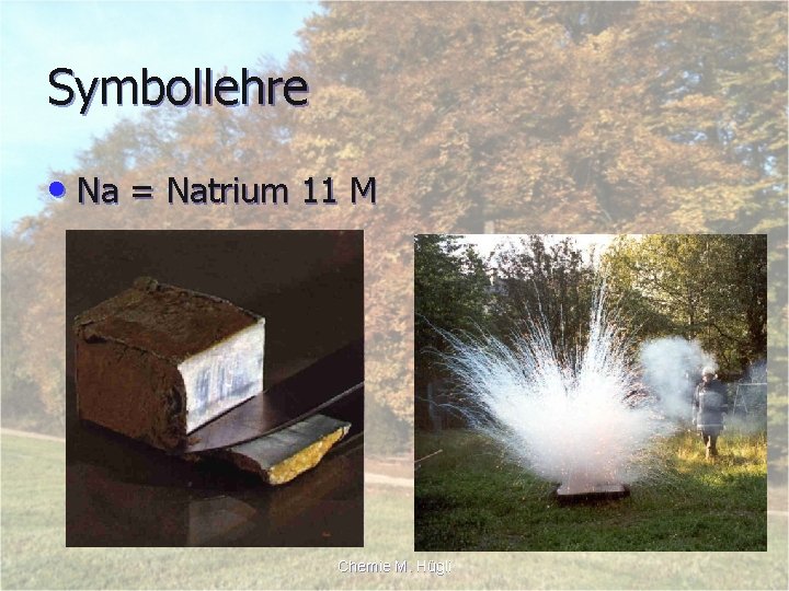 Symbollehre • Na = Natrium 11 M Chemie M. Hügli 