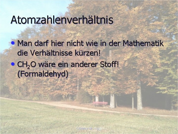 Atomzahlenverhältnis • Man darf hier nicht wie in der Mathematik die Verhältnisse kürzen! •