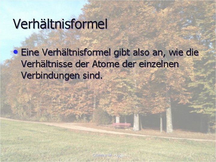 Verhältnisformel • Eine Verhältnisformel gibt also an, wie die Verhältnisse der Atome der einzelnen