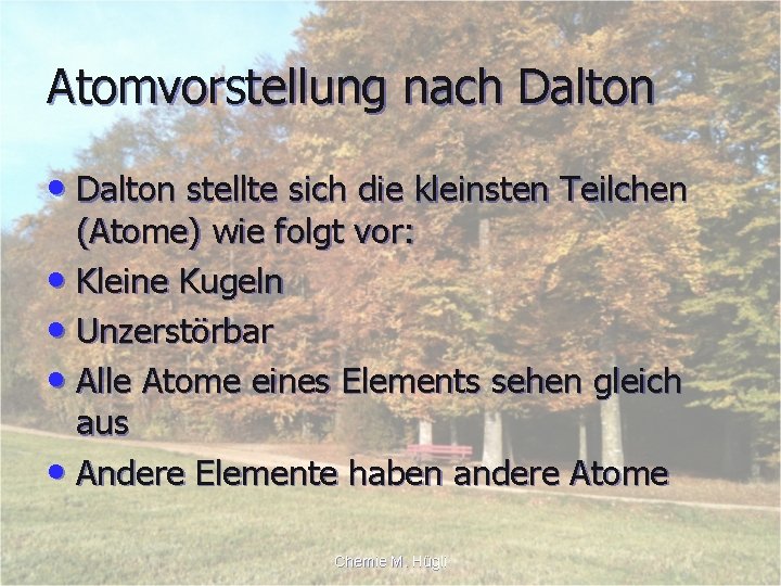 Atomvorstellung nach Dalton • Dalton stellte sich die kleinsten Teilchen (Atome) wie folgt vor: