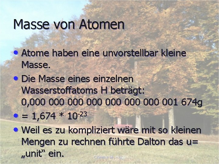 Masse von Atomen • Atome haben eine unvorstellbar kleine Masse. • Die Masse eines