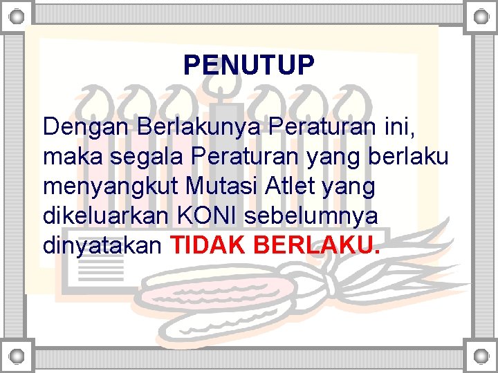 PENUTUP Dengan Berlakunya Peraturan ini, maka segala Peraturan yang berlaku menyangkut Mutasi Atlet yang